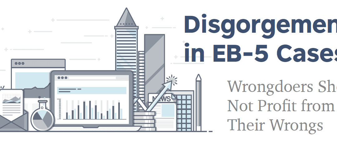 Disgorgement in EB-5 Cases: Wrongdoers Should Not Profit from their Wrongs