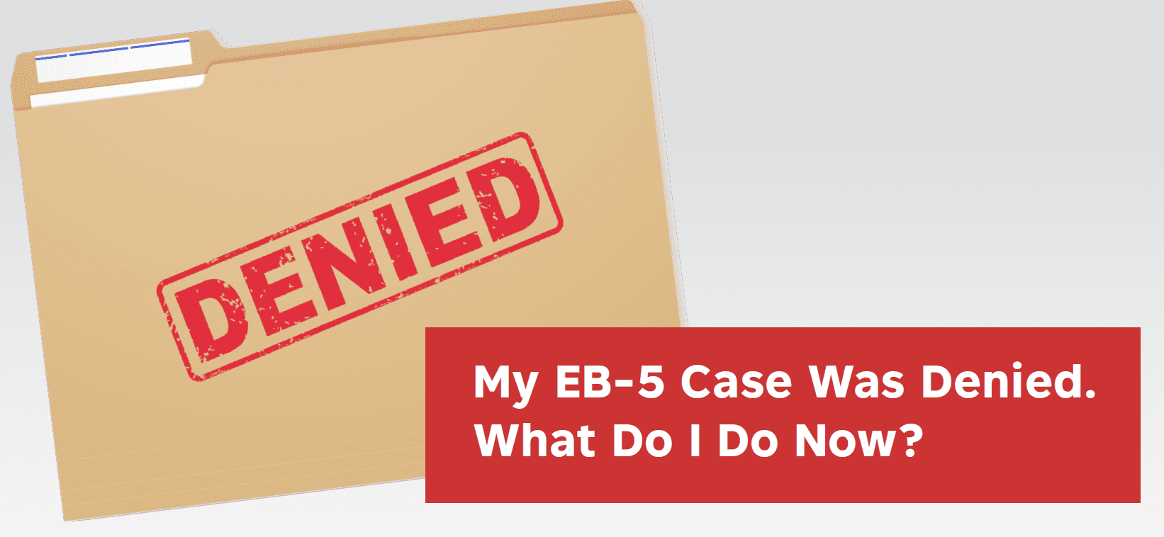 RCBJ Perspectives:  “My EB-5 Case Was Denied. What Do I Do Now?”