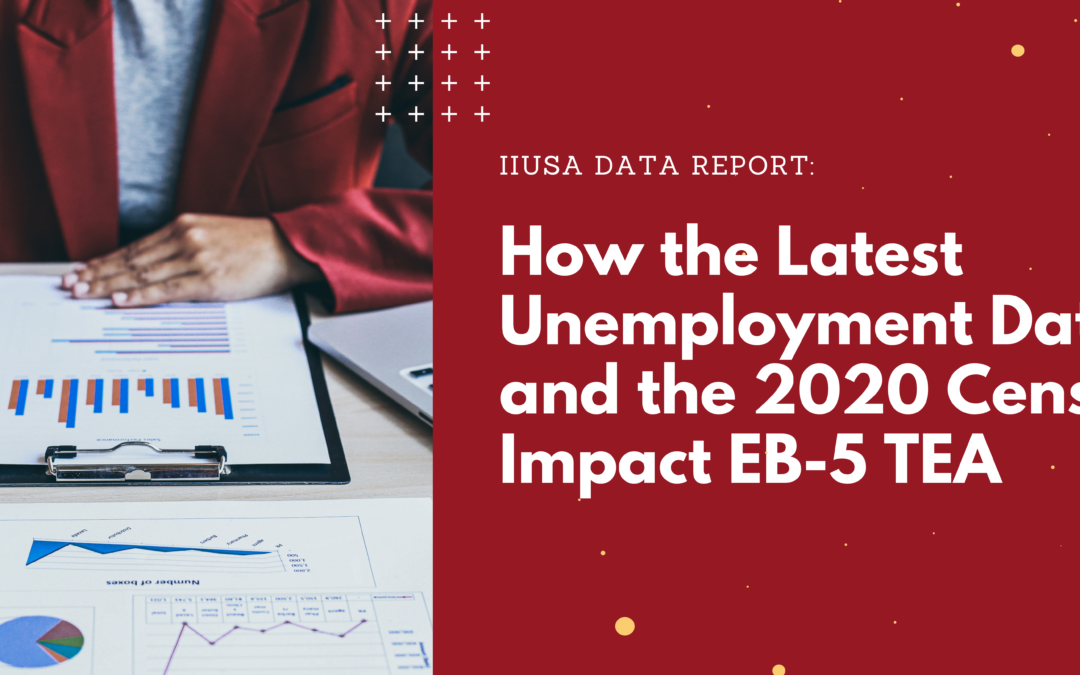 IIUSA Report: How the Latest Unemployment Data and the 2020 Decennial Census Impact EB-5 Targeted Employment Areas (TEA)