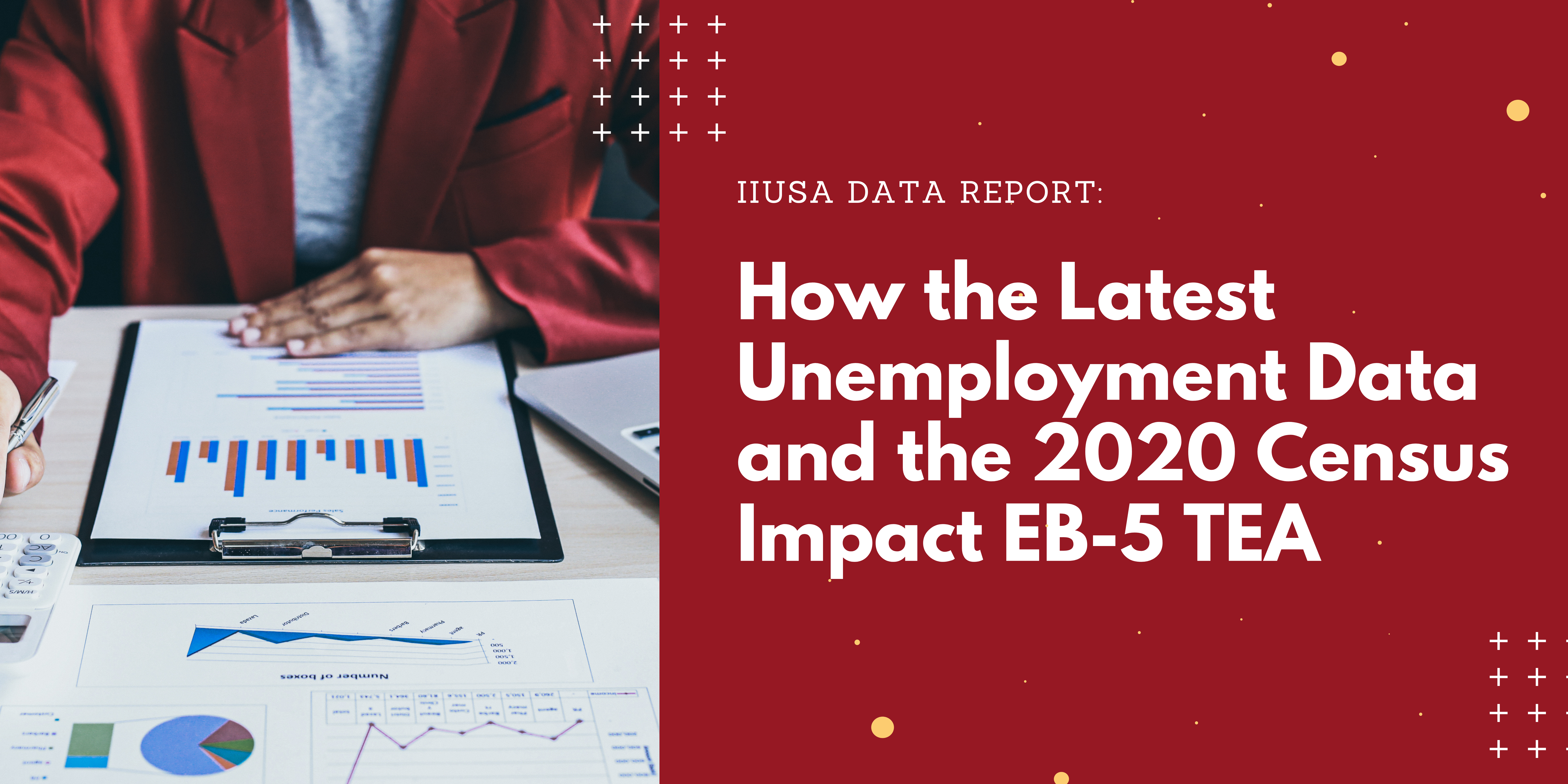 IIUSA Report: How the Latest Unemployment Data and the 2020 Decennial Census Impact EB-5 Targeted Employment Areas (TEA)