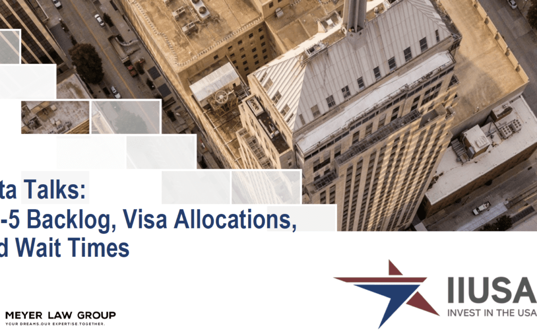 Data Talks: EB-5 Backlog, Visa Allocations, and Wait Times – Webinar Recording Now Available