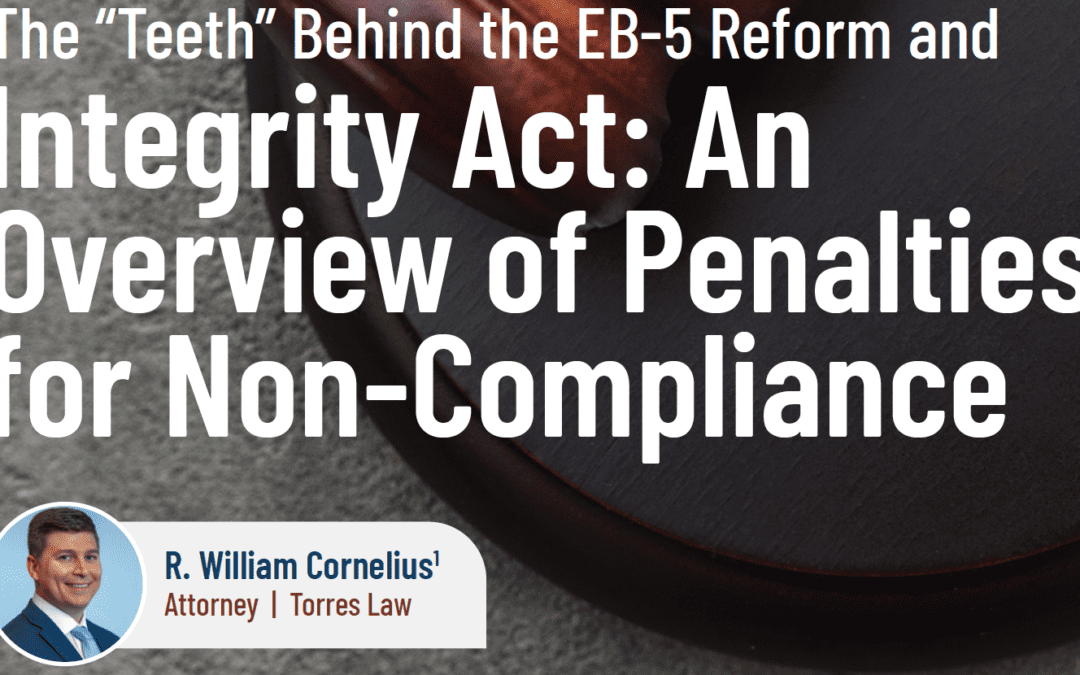 The “Teeth” Behind the EB-5 Reform and Integrity Act: An Overview of Penalties for Non-Compliance