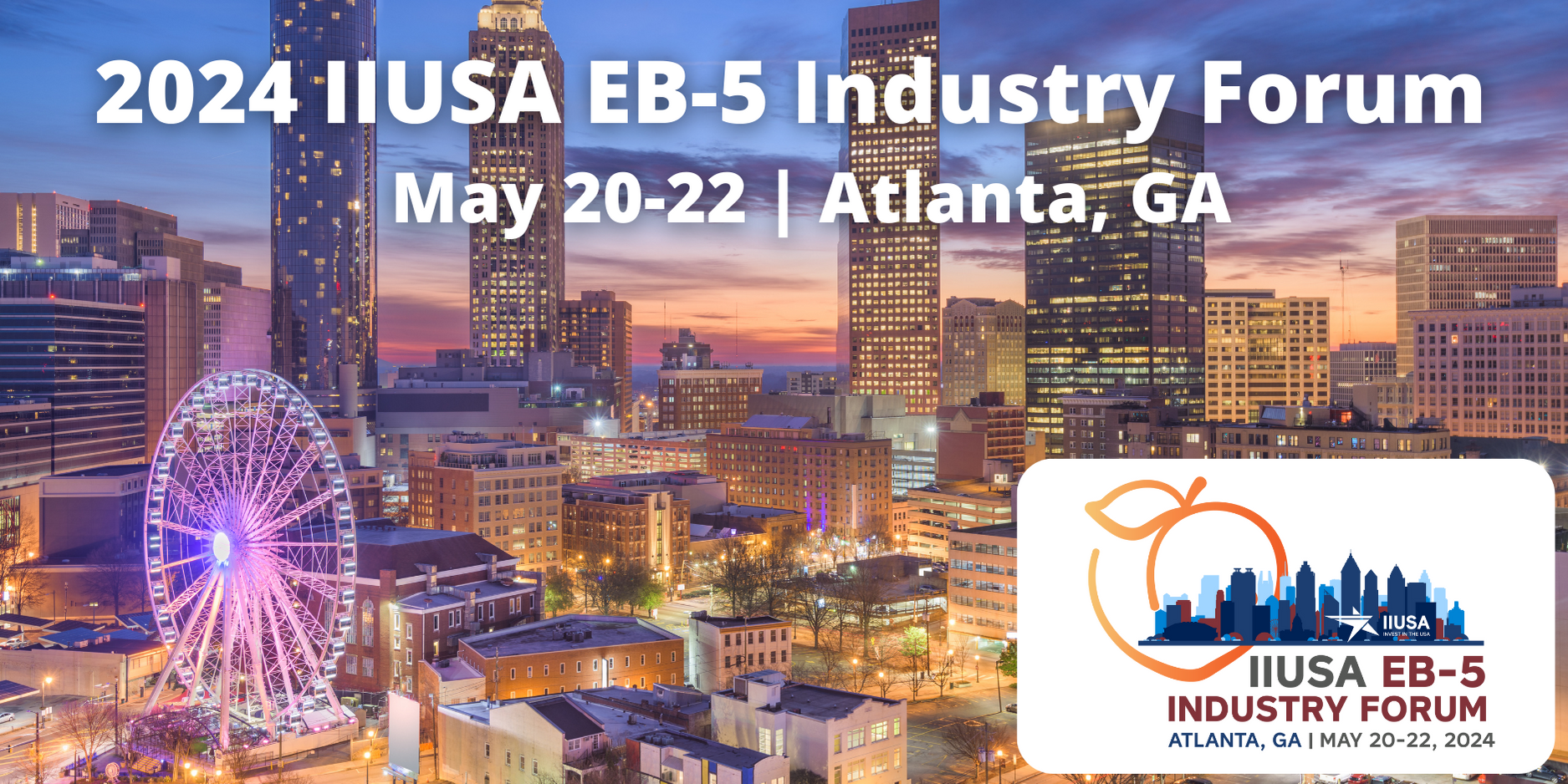 Save the Date: 2024 IIUSA EB-5 Industry Forum is Heading to Atlanta
