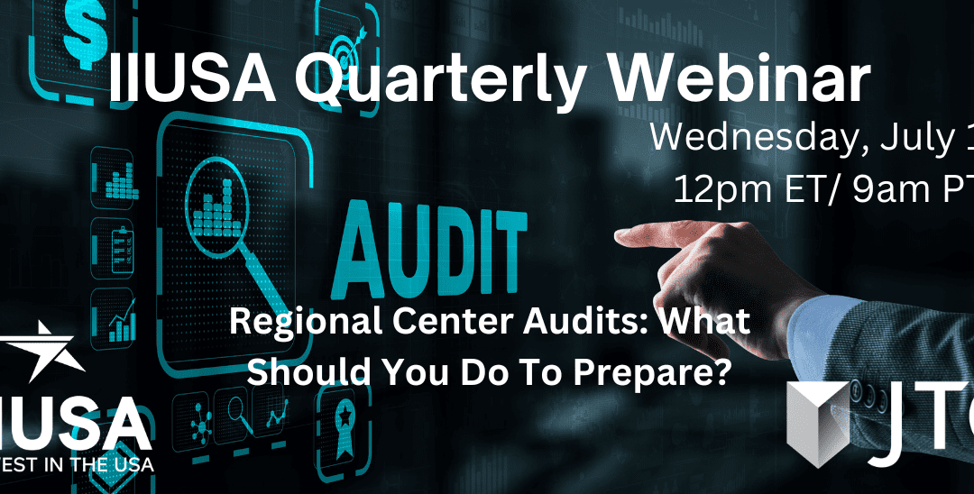 Register Today! IIUSA Webinar: Regional Center Audits: What Should You Do to Prepare?