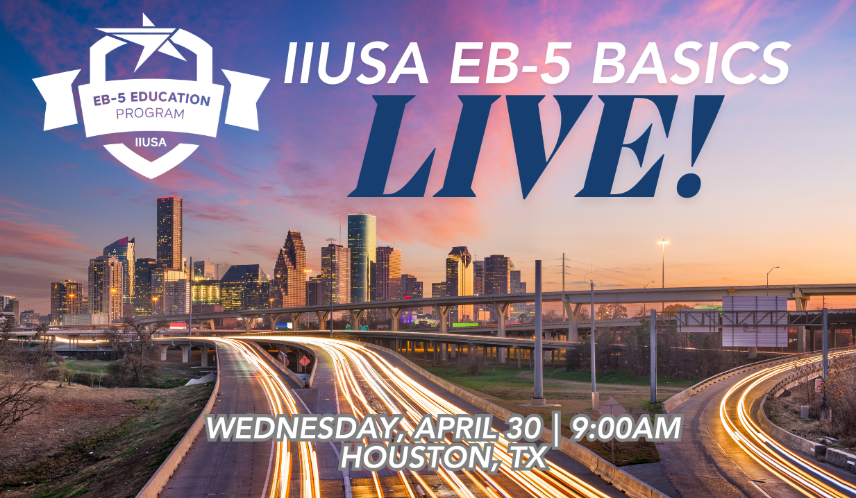 EB-5 Basics Live! in Houston: An In-Person Seminar at the IIUSA EB-5 Industry Forum